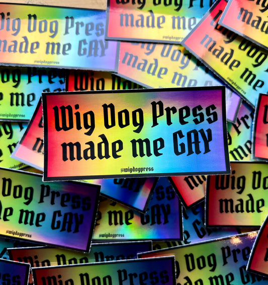 ‘Wig Dog Press Made Me Gay’ Rectangle Sticker