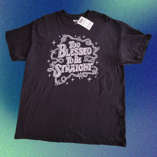 XL: Too Blessed to Be Straight Tee